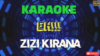 Eh  Zizi Kirana Karaoke [upl. by Etnoval]