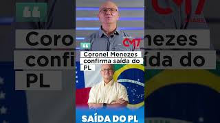 Coronel Menezes confirma saída do PL [upl. by Akcinat]