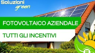 Gli INCENTIVI del FOTOVOLTAICO per le AZIENDE  84 [upl. by Akyre7]