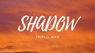 Triplo Max  Shadow Lyrics [upl. by Alatea]