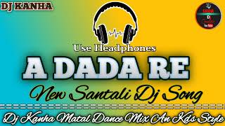 A Dada Re Santali Dj Song Hard Bass Matal Dance Mix Kanha DJ Creations [upl. by Searle204]