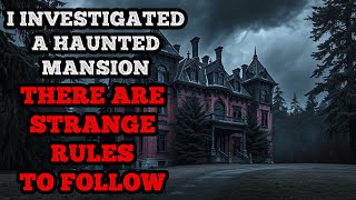 quotI Investigated a Haunted Mansion… There are STRANGE RULES to followquot creepypasta [upl. by Enotna]