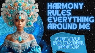 Harmony Rules Everything Around Me Subliminal [upl. by Lorrimer161]