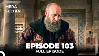 Mera Sultan  Episode 103 Urdu Dubbed [upl. by Ahtimat]