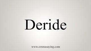 How To Say Deride [upl. by Idas]