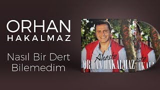 Orhan Hakalmaz  Nasıl Bir Dert Bilemedim [upl. by Beryle]