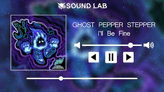 GHOST PEPPER STEPPER  Ill Be Fine [upl. by Diver]