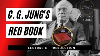 Carl Jung Red Book Series  Lecture 6 quotResolutionquot [upl. by Berlin]