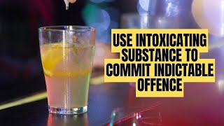 Use Intoxicating Substance to Commit Indictable Offence [upl. by Cleve]