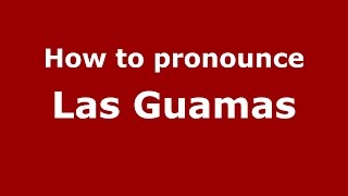 How to pronounce Las Guamas ColombiaColombian Spanish  PronounceNamescom [upl. by Nnylylloh]