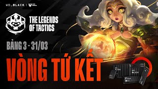 🔴 Tứ kết 3  TFT WDBLACK THE LEGENDS OF TACTICS [upl. by Mckenna]