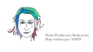 Marta Florkiewicz Borkowska  Moje edukacyjne ADHD [upl. by Lerraf]