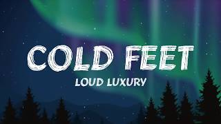 Loud Luxury  Cold Feet Lyrics [upl. by Ahtanamas]