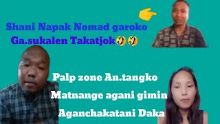 Palp Zone Aro Shani Napak Nomad Garoko Gasukalen inatjok🤣🤣 [upl. by Yasdnyl127]