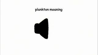 plankton moaning [upl. by Delle954]