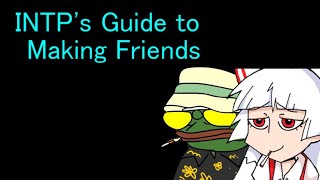 INTPs Guide to Making Friends INTP [upl. by Joerg651]