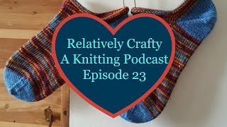 Relatively Crafty A Knitting Podcast 23 [upl. by Peta]