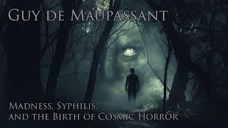 Guy de Maupassant Madness Syphilis and the Birth of Cosmic Horror [upl. by Neras961]