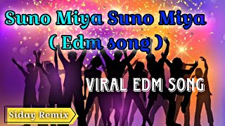 Suno Miya Suno Miya Edm Song  new Edm Song  siday Remix Viral Edm Song  edm viralvideo [upl. by Oinotla]