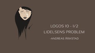 Logos 10  12  Lidelsens problem  Andreas Årikstad [upl. by Mauer]