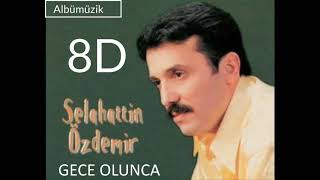 Selahattin Özdemir  GECE OLUNCA 8D [upl. by Furlani]