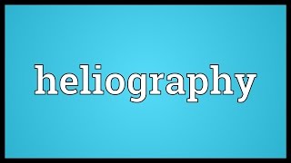 Heliography Meaning [upl. by Nnaeiluj211]