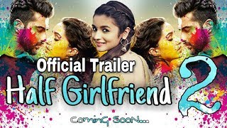 Half Girlfriend 2 trailerOfficialAlia Bhatt Arjun Kapoor  Shraddha Kapoor [upl. by Tiram289]