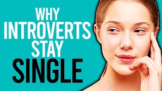 10 Reasons Why Introverts Stay Single [upl. by Nee]