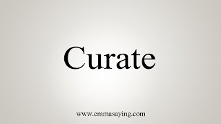 How To Say Curate [upl. by Ylrebme483]