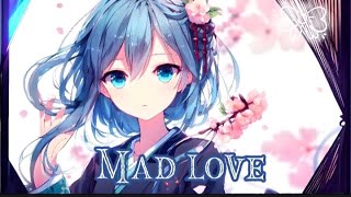 Nightcore Mad love lyrics nebh002 [upl. by Wesley825]