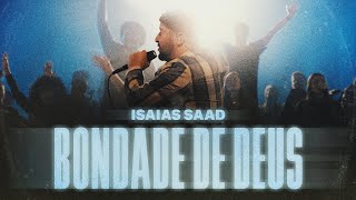 ISAIAS SAAD  BONDADE DE DEUS AO VIVO [upl. by Cchaddie]