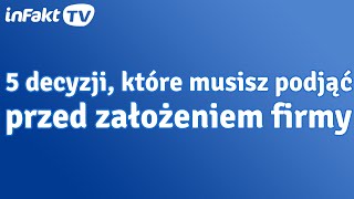 5 ważnych decyzji które musisz podjąć przed zakładaniem firmy odc 33 [upl. by Burk]