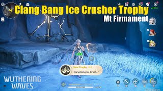 Lvl 100 Icy Clang Bang  Clang Bang Ice Crusher Trophy Location  Mt Firmament  Wuthering Waves [upl. by Laing]