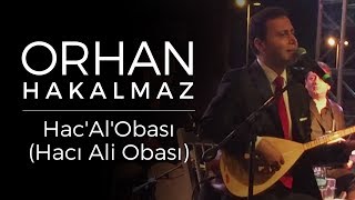 Orhan Hakalmaz  HacAlObası Hacı Ali Obası [upl. by Samuella352]