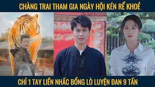 Chàng trai tham gia hội thi kén rể khoẻ chỉ 1 tay liền nhấc bổng lò luyện đan 9 tấn [upl. by Ahsimit]