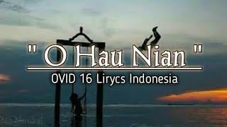 OVID16  O HAU NIAN  Lirycs dan Terjemahan Indonesia [upl. by Keil]