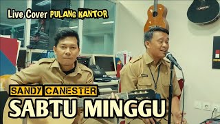 SANDY CANESTER  SABTU MINGGU Live Cover Pulang Kantor [upl. by Amir677]