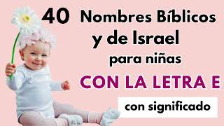 40 NOMBRES BÍBLICOS Y DE ISRAEL CON LA LETRA E PARA NIÑAS [upl. by Keffer691]