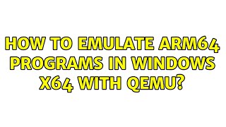 How to emulate ARM64 programs in Windows X64 with Qemu [upl. by Mcallister321]