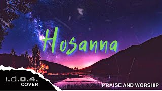 HOSANNA  IDO4 Cover Praise and Worship with Lyrics [upl. by Nnalyrehs]