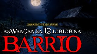 ASWANGAN SA 12 NA BARRIO  TRUE STORIES [upl. by Alfy]