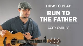 Run To The Father Cody Carnes  How To Play On Guitar [upl. by Bates]