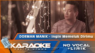 Karaoke Version Dorman Manik  INGIN MEMELUK DIRIMU  Karaoke Lagu pop Indonesia  no vocal [upl. by Caroline]