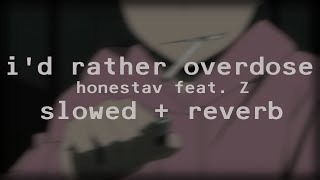 id rather overdose  honestav feat z  slowed  reverb [upl. by Rapp939]