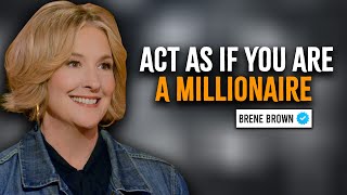 Act As If You Are A Millionaire  Brene Brown Motivation [upl. by Rozina609]