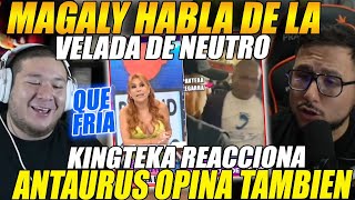 😲QUE FRÍA es MAGALY😲TEKA reacciona a ANTAURUS y MAGALY hablando de la VELADA de NEUTRO😲 [upl. by Varini]