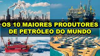 Os 10 maiores produtores de petróleo do mundo [upl. by Ardnaid789]