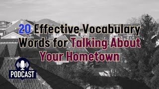 Podcast 20 Effective Vocabulary Words for Talking About Your Hometown [upl. by Arnulfo]