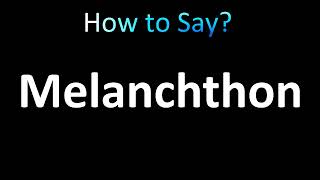 How to Pronounce Melanchthon correctly [upl. by Giorgi]