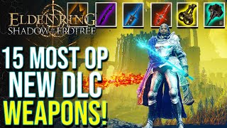 Elden Ring DLC  Top 15 Most Overpowered NEW Weapons in Shadow of the Erdtree [upl. by Adlei]